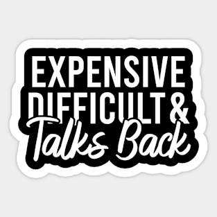 Expensive Difficult And Talks Back Sticker